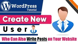 How To Add New Users And Authors To Your WordPress Website | How To Create New User In WordPress