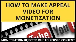 How to Make Appeal Video for Monetization | Monetization Rejected due to reused content