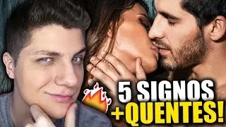 5 SIGNOS MAIS QUENTES! ~ SETE