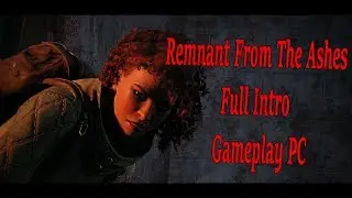 Remnant From The Ashes (Full Intro Gameplay) PC 1080p 60FPS