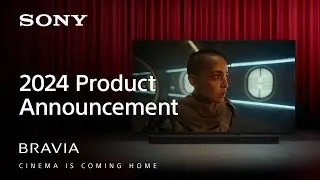 BRAVIA - New TV and Home Audio Lineup for 2024 - CINEMA IS COMING HOME | Sony Official