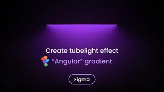 How To Create Tubelight Glow Effect Using Angular Gradient In Figma - Figma Tutotrial