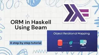 ORM in Haskell | Beam Library Tutorial: Database Management Made Easy