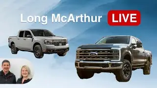 Long McArthur Live: 2024 Ford Order Banks are Opening this Summer, Are You Ready?