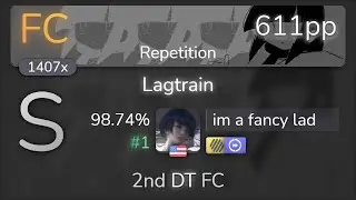 im a fancy lad | inabakumori - Lagtrain [Repetition] 2nd +HDDT FC 98.74% {#1 611pp FC} - osu!