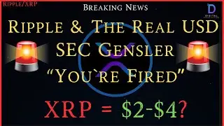 Ripple/XRP-Ripple & The Real USD, SEC Gensler- "You`re Fired", XRP $2-$4?