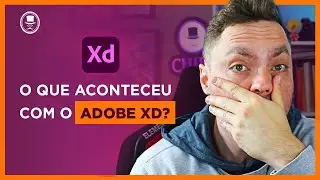 O que aconteceu com o Adobe XD? Figma ou Adobe XD?