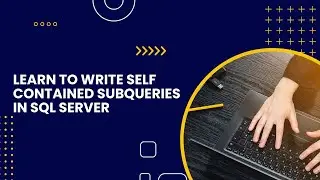 Learn to write Self Contained Subqueries in SQL Server