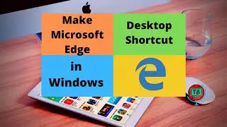 Make Microsoft Edge Desktop Shortcut in Windows