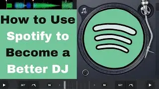 How to Use Spotify to Become a Better DJ
