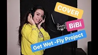 Get Wet - Fly Project || COVER BiBi