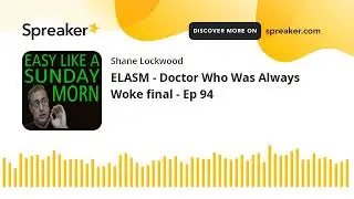 ELASM - Doctor Who Was Always Woke final - Ep 94