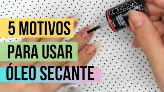 5 Motivos para Usar Óleo Secante | #30DicasEm30Dias