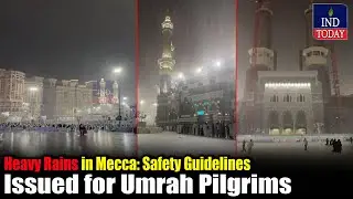 Heavy Rains in Mecca: Safety Guidelines Issued for Umrah Pilgrims | IND Today