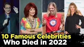 The 10 Famous Celebrities Who Died in 2022