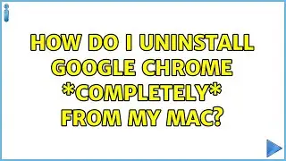 How do I uninstall Google Chrome \*completely\* from my Mac? (4 Solutions!!)