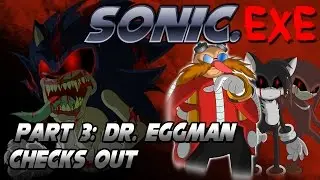 Sonic.exe Part 3: Dr. Eggman Checks Out (FINALE)