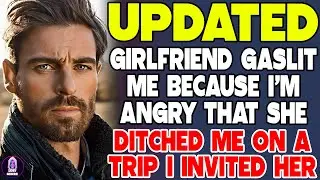 Girlfriend Gaslit Me Because I'm Angry That She Ditched Me On A Trip I Invited Her