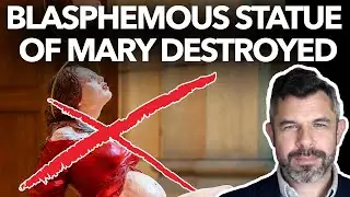 SHOCKING: Blasphemous Statue of Mary Destroyed: Dr. Taylor Marshall #1105