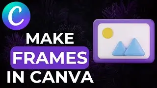 How To Make Frames In Canva|Make Money With Canva Frames