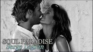 Serge Legran - Soul Paradise ➧Video edited by ©LinijaStila