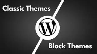 WordPress Classic themes vs Block themes