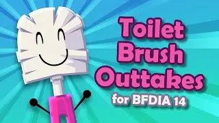 Toilet Brush Outtakes for BFDIA 14 (with cut dialogue!)