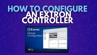 How to configure an Extron Controller | Level 1