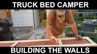 BUILDING THE TRUCK CAP CAMPER WALLS