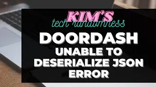 Doordash - JSON Error. Unable to successfully deserialize JSON object.