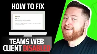 How to fix Microsoft Teams Web Client Disabled Error!