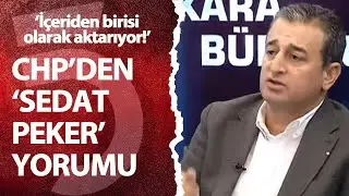 CHP'li vekilden çarpıcı 'Sedat Peker' yorumu