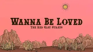 The Red Clay Strays - Wanna Be Loved (Lyrics)