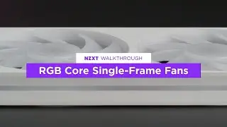 All-New NZXT RGB Core Single-Frame Fans Walkthrough