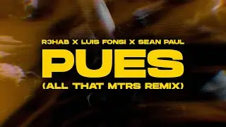 R3HAB x Luis Fonsi x Sean Paul - Pues (All That MTRS Remix) (Official Lyric Video)