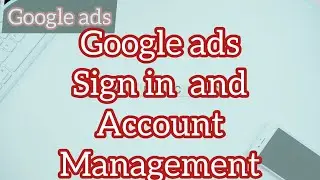 Google Ads // Sign in Google Ads Account // Sign in And Account Management