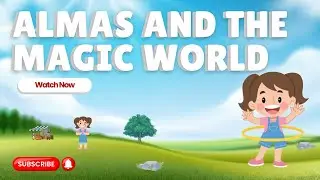 Almas and The Magic World: A Fun Journey for Kids - Join Almas in a Magical World @Magic_Maker_World