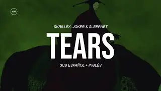 Skrillex, Joker & Sleepnet - Tears || SUB ESPAÑOL + LYRICS