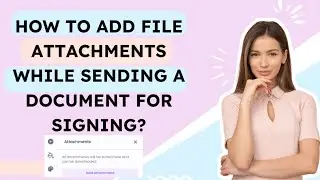 How to add file attachments while sending a document for signing?