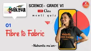 Fibre to Fabric L1 | Class 6 Science Chapter 3 | NCERT Class 6 Science | Young Wonders | Menti Live