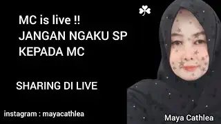 Maya Cathlea is live!JANGAN NGAKU SP KEPADA MC..