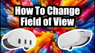 How To Change Quest 2 / Quest 3 Field of View