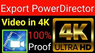 PowerDirector|Export 4K Videos With PowerDirector App|How export 4k Videos with PowerDirctor