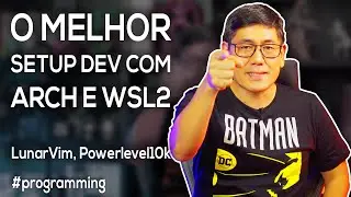 O Melhor Setup Dev com Arch e WSL2