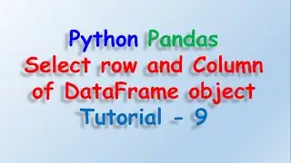 Data analysis with python and Pandas - Select rows and column Tutorial 9