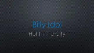 Billy Idol Hot In The City Lyrics