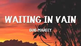 Bob Marley - Waiting In Vain (Lyrics)