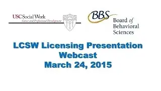 Board of Behavioral Sciences LCSW Licensing Presentation -- March 24, 2015