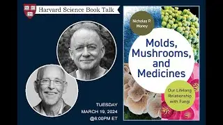 Nicholas Money, "Molds, Mushrooms, and Medicines: Our Lifelong Relationship with Fungi"