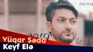 Vuqar Seda  -  Keyf Ele  2019